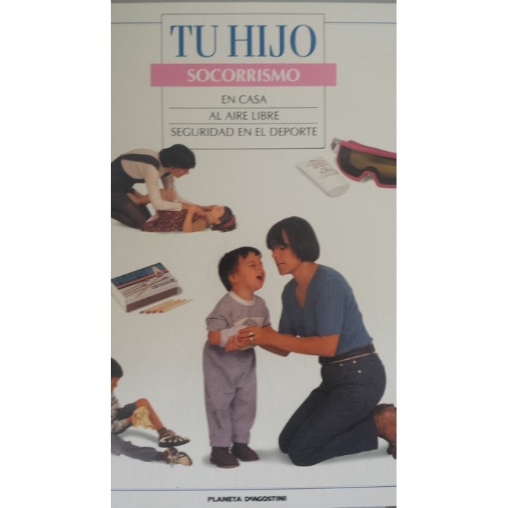 TU HIJO. SOCORRISMO: EN CASA / AL AIRE LIBRE / SEGURIDAD EN EL DEPORTE